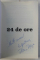 24 DE ORE  - SCHIMBA PENTRU TOTDEAUNA FELUL IN CARE LUCREZI SI REINVENTEAZA - TI VIITORUL de FLORIN ROSOGA , 2014 , DEDICATIE*