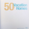 50 + VACATION HOMES , edited by ANDREA BOEKEL , 2006