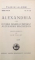 ALEXANDRIA SAU ISTORIA MARELUI IMPARAT ALEXANDRU MACEDON , EDITIE INGRIJITA de ION PILLAT , SERIE NOUA , NR. 27-28