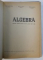 ALGEBRA - MANUAL PENTRU CLASA A IX -A  A SCOLII DE 12 ANI de CONSTANTIN PARVU ...SANDA FLORESCU , 1965