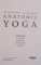 ANATOMIA YOGA , GHID PRACTIC AL MISCARILOR , POSTURILOR SI AL TEHNICILOR DE RESPIRATIE de LESLIE KAMINOFF , AMY MATTHEWS , 2015