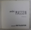 ANDRE MASSON  - ENTREVISIONS  -OEUVRES RECENTES 1972  - 1973  , CATALOG DE EXPOZITIE , 1973