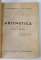 ARITMETICA PENTRU CLASA I -A PRIMARA de Dr. FLORICA BAGDASAR si FLORICA STAFIESCU , 1945, DEDICATIE *