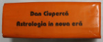 ASTROLOGIA IN NOUA ERA - MANUAL DE ASTROLOGIE de DAN CIUPERCA , MANUAL DE ASTROLOGIE , TABELE ASTROLOGICE 1940 - 2010 ,  APARUTA 1996