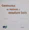 CONSTRUCTION DE MAISONS A OSSATURE BOIS par YVES BENOIT , THIERRY PARADIS , TROISIEME EDITION , 2011