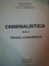 CRIMINALISTICA , VOL I - II de EMILIAN STANCU , 1995 *PREZINTA SUBLINIERI IN TEXT