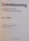 CROWDSOURCING , DE CE VIITORUL IN AFACERI E DETERMINAT DE PUTEREA MASELOR de JEFF HOWE , 2015