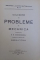 CULEGERE DE PROBLEME DE MECANICA , intocmita de A.G. IOACHIMESCU , revazuta de GABRIELA TITEICA , 1943