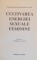 CULTIVAREA ENERGIEI SEXUALE FEMININE de MANTAK CHIA si MANEEWAN CHIA , 1994