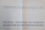 CULTURA BIZANTINA IN ROMANIA / LA CULTURE BYZANTINE EN ROUMANIE,  BUCURESTI 1971