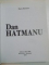 DAN HATMANU de MARIA HATMANU , BUCURESTI 2005