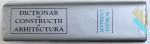 DICTIONAR  DE CONSTRUCTII SI ARHITECTURA  ROMAN - GERMAN de WILHELM THEISS si MARIA - LILIANA THEISS , 2000