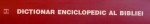 DICTIONAR ENCICLOPEDIC AL BIBLIEI, 1998