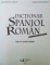 DICTIONAR SPANIOL - ROMAN de ALEXANDRU CALCIU , ZAIRA SAMHARADZE , 2010