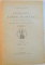 DICTIONARUL LIMBII ROMANE INTOCMIT SI PUBLICAT DUPA INDEMNUL SI CU CHELTUIALA MAIESTATII SALE REGELUI CAROL I, TOMUL I (FASC. I-IX)  1907