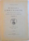 DICTIONARUL LIMBII ROMANE INTOCMIT SI PUBLICAT DUPA INDEMNUL SI CU CHELTUIALA MAIESTATII SALE REGELUI CAROL I, TOMUL I (FASC. I-IX)  1907