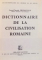 DICTIONNAIRE DE LA CIVILISATION ROMAINE,1968,CU TEXT IN LIMBA FRANCEZA
