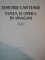 DIMITRIE CANTEMIR , VIATA SI OPERA IN IMAGINI de SCARLAT CALLIMACHI , VLADIMIR BLOCK , ELENA GEORGESCU IONESCU , 1963