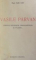 VASILE PARVAN. POETUL NELINISTII, SINGURATATII SI TACERII.. / LES ORIGINES DU PEUPLE ROUMAIN / INSEMNARI DIN TIMUPL OCUPATIEI GERMANE / ELIBERAREA BASARABIEI / LA ROUMANIE ET LA QUESTION BALKANIQUE