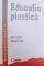 EDUCATIE PLASTICA  - MANUAL PENTRU  CLASA A - X-A de IOAN CRISTEA si MARIA CRISTEA , 2000 * PREZINTA HALOURI DE APA