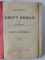 ELEMENTE DE DREPT ROMAN - PARTEA GENERALA de S.G. LONGINESCU , VOLUMELE I - II , COLEGAT DE DOUA CARTI , 1908