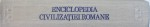ENCICLOPEDIA CIVILIZATIEI ROMANE de DUMITRU TUDOR , BUCURESTI 1982