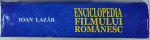 ENCICLOPEDIA FILMULUI ROMANESC , O ISTORIE CALEIDOSCOPICA ( 1896 -2021  ) de IOAN  LAZAR , 2022