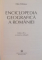 ENCICLOPEDIA GEOGRAFICA A ROMANIEI, EDITIA A III-A, REVAZUTA SI ADAUGITA, 2002