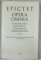 EPICTET , OPERA OMNIA : CONVERSATII , MANUALUL , FRAGMENTE , GNOMOLOGICON , EDITIE BILINGVA  GREACA - ROMANA , 2022