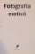 FOTOGRAFIA EROTICA , 2008 * DIMENSIUNI CARTE 16 X 14 CM