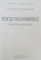 FUNCTII TRIGONOMETRICE , TEORIE SI APLICATII de VALTER OLARIU , OCTAV OLTEANU , 2001