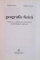 GEOGRAFIE FIZICA, TERRA, CAMIN AL OMENIRII SI SISTEMUL SOLAR de GRIGORE POSEA, IULIANA ARMAS, 1998