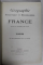 GEOGRAPHIE PITORESQUE ET MONUMENTALE DE LA FRANCE , gravee et imprimee par GILLOT , EDITIE DE SFARSIT DE SECOL XIX