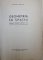 GEOMETRIA IN SPATIU - MANUAL PENTRU CLASA A X-A LICEU , SECTIA REALA de CEZAR COSNITA , 1966