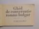 GHID DE CONVERSATIE ROMAN - BULGAR , EDITIA A DOUA , 1972