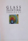 GLASS PAINTING PROJECTS, DECORATIVE GLASS FOR BEAUTIFUL INTERIORS de JANE and JOHN DUNSTERVILLE, 1998