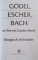 GODEL, ESCHER, BACH: AN INTERNAL GOLDEN BRAID by DOUGLAS R. HOFSTADTER  1999