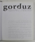 GORDUZ - SCULPTURA - DE LA IDEE LA ' ARATARE ' - 7 LECTII DE A FACE ARTA , comentate de SORIN DUMITRESCU , 2010