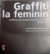 GRAFFITI LA FEMININ, GRAFFITI SI ARTA STRADALA DE PE CINCI CONTINENTE, CU PESTE 1200 DE ILUSTRATII COLOR de NICHOLAS GANZ, 2015