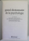 GRAND DICTIONNAIRE DE LA PSYCHOLOGIE par HENRIETTE BLOCH ... ELIANE VURPILLOT , 1991 * PREZINTA HALOURI DE APA
