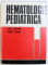 HEMATOLOGIE  PEDIATRICA de LOUIS TURCANU si MARGIT SERBAN , 1986