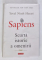HOMO SAPIENS , SCURTA ISTORIE A OMENIRII de YUVAL NOAH HARARI , 2017 *COPERTA UZATA , *PREZINTA HALOURI DE APA