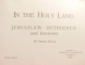 IN THE HOLY LAND , JERUSALEM , BETHLEHEM AND ENVIRONS , 36 ARTISTIC VIEWS
