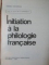 INITIATION A LA PHILOLOGIE FRANCAISE de N.N. CONDEESCU , 1969
