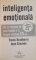 INTELIGENTA EMOTIONALA, TOT CE TREBUIE SA STII PENTRU A-TI FOLOSI EFICIENT EQ-UL de TRAVIS BRADBERRY, JEAN GREAVES, 2005