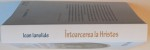 INTOARCEREA LA HRISTOS , DOCUMENT PENTRU O LUME NOUA de IOAN IANOLIDE , EDITIA A II A , 2012