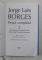JORGE LUIS BORGES - PROZA COMPLETA , VOLUMUL II , 2006