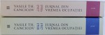 JURNAL DIN VREMEA OCUPATIEI  - IMPRESIUNI SI PARERI PERSONALE DIN TIMPUL RAZBOIULUI  ROMANIEI , VOL. I - II de VASILE TH. CANCICOV , 2015