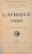L 'AFRIQUE NOIRE par CAPITAINE O. MEYNIER , 1911