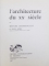 L ' ARCHITECTURE DU XX e SIECLE par BERNARD CHAMPIGNEULLE et JEAN ACHE , 1962